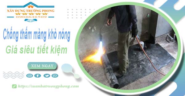 Thi công chống thấm màng khò nóng tại Quận 11 【Chỉ từ 99k】