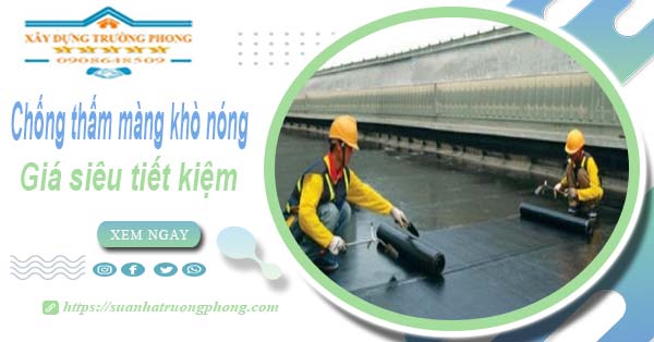 Thi công chống thấm màng khò nóng tại Quận 12 【Chỉ từ 99k】