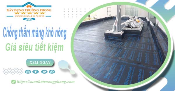 Thi công chống thấm màng khò nóng tại Tân Phú -【Chỉ 99K】