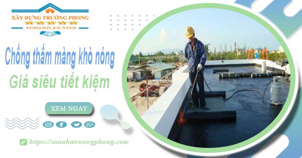 Thi công chống thấm màng khò nóng tại Tp Dĩ An - 【Chỉ 99k】