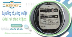 Báo giá lắp đồng hồ, công tơ điện tại Củ Chi -【Tiết kiệm 20%】