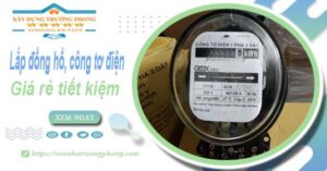 Báo giá lắp đồng hồ, công tơ điện tai Quận 12【Tiết kiệm 20%】