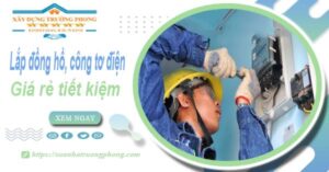 Báo giá lắp đồng hồ, công tơ điện tai Tân Phú【Tiết kiệm 20%】