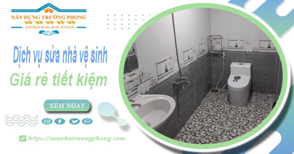 Báo giá chi phí sửa nhà vệ sinh tại Bến Cát – 【Tiết Kiệm 20%】