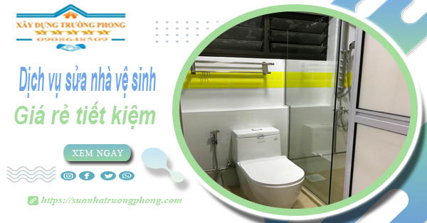 Báo giá chi phí sửa nhà vệ sinh tại Bình Chánh – 【Tiết Kiệm 20%】