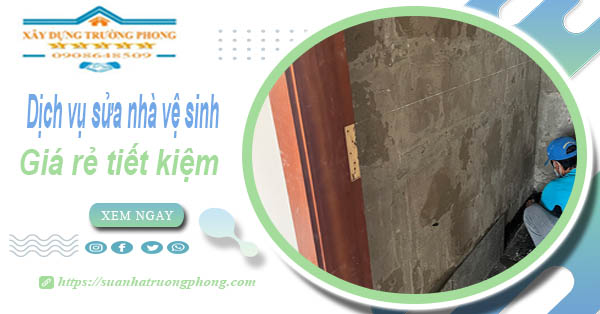 Báo giá chi phí sửa nhà vệ sinh tại Bình Phước – 【Tiết Kiệm 20%】