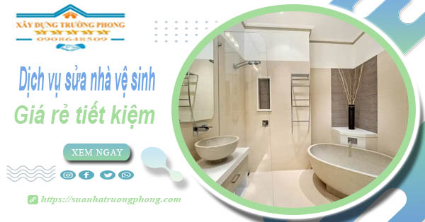 Báo giá chi phí sửa nhà vệ sinh tại Long An – 【Tiết Kiệm 20%】