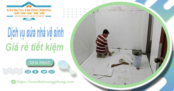 Báo giá chi phí sửa nhà vệ sinh tại Long Thành – 【Tiết Kiệm 20%】