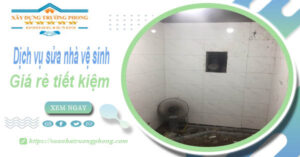 Báo giá chi phí sửa nhà vệ sinh tại Nhơn Trạch – 【Tiết Kiệm 20%】