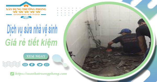 Báo giá chi phí sửa nhà vệ sinh tại Phú Nhuận – 【Tiết Kiệm 20%】