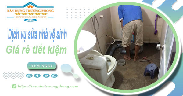 Báo giá chi phí sửa nhà vệ sinh tại Quận 10 – 【Tiết Kiệm 20%】