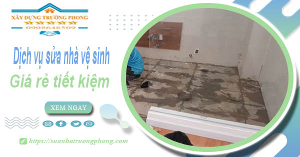 Báo giá chi phí sửa nhà vệ sinh tại Quận 11 – 【Tiết Kiệm 20%】