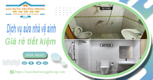 Báo giá chi phí sửa nhà vệ sinh tại Quận 12 – 【Tiết Kiệm 20%】