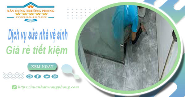 Báo giá chi phí sửa nhà vệ sinh tại Quận 6 – 【Tiết Kiệm 20%】