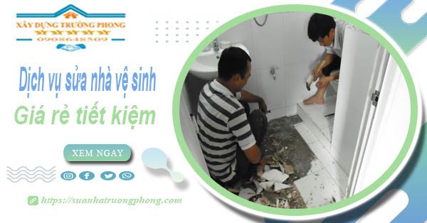 Báo giá chi phí sửa nhà vệ sinh tại Quận 9 – 【Tiết Kiệm 20%】