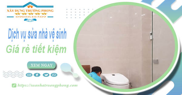 Báo giá chi phí sửa nhà vệ sinh tại Tân Bình – 【Tiết Kiệm 20%】