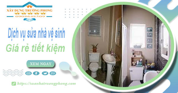 Báo giá chi phí sửa nhà vệ sinh tại Tân Phú – 【Tiết Kiệm 20%】