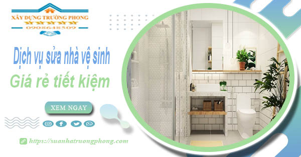 Báo giá chi phí sửa nhà vệ sinh tại Tây Ninh – 【Tiết Kiệm 20%】