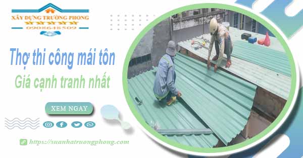 Bảng giá chi phí thi công mái tôn tại Bến Cát -【Cập nhật 2025】