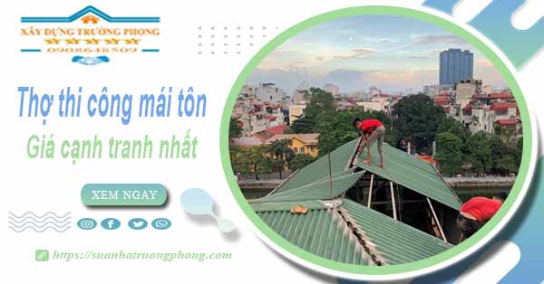 Bảng giá chi phí thi công mái tôn tại Bình Chánh -【Cập nhật 2025】