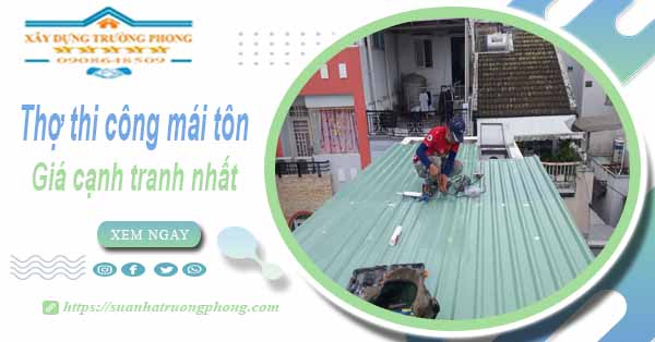 Bảng giá chi phí thi công mái tôn tại Long An -【Cập nhật 2025】