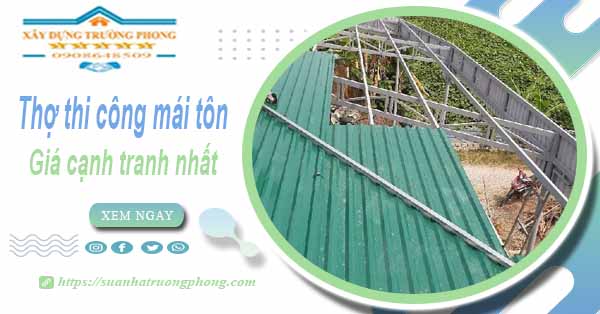 Bảng giá chi phí thi công mái tôn tại Long Thành -【Cập nhật 2025】