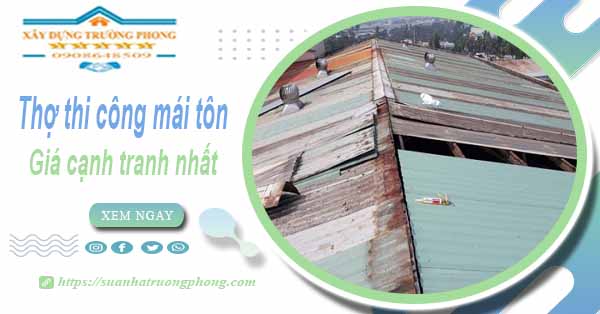 Bảng giá chi phí thi công mái tôn tại Phú Nhuận -【Cập nhật 2025】