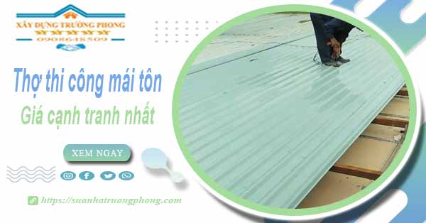 Bảng giá chi phí thi công mái tôn tại Quận 1 -【Cập nhật 2025】