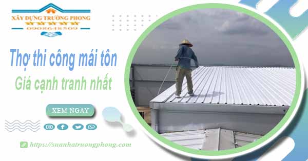 Bảng giá chi phí thi công mái tôn tại Quận 11 -【Cập nhật 2025】