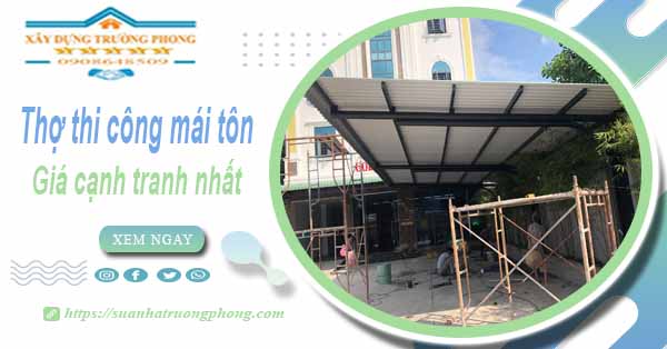 Bảng giá chi phí thi công mái tôn tại Quận 12 -【Cập nhật 2025】