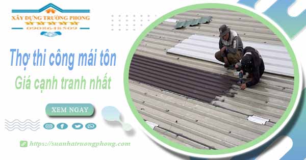 Bảng giá chi phí thi công mái tôn tại Quận 2 -【Cập nhật 2025】