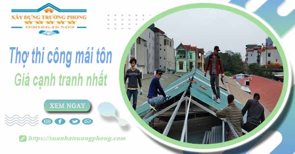 Bảng giá chi phí thi công mái tôn tại Quận 3 -【Cập nhật 2025】