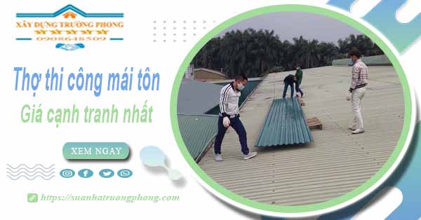 Bảng giá chi phí thi công mái tôn tại Tân Bình -【Cập nhật 2025】