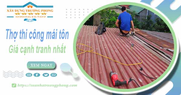 Bảng giá chi phí thi công mái tôn tại Tp Biên Hoà -【Cập nhật 2025】