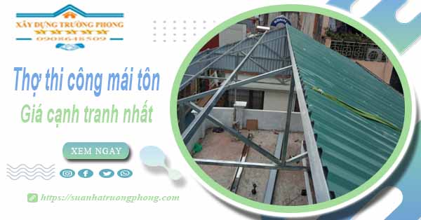Bảng giá chi phí thi công mái tôn tại Tp Tân An -【Cập nhật 2025】