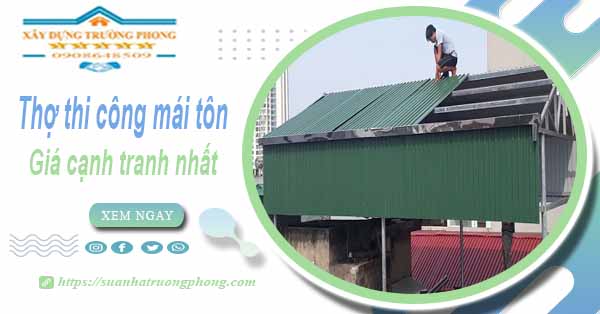 Bảng giá chi phí thi công mái tôn tại Tp Thuận An -【Cập nhật 2025】