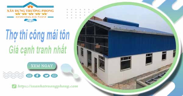 Bảng giá chi phí thi công mái tôn tại TpHCM -【Cập nhật 2025】