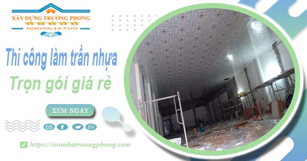 Chi phí thi công làm trần nhựa tại Hóc Môn -【Chỉ Từ 120K/M²】