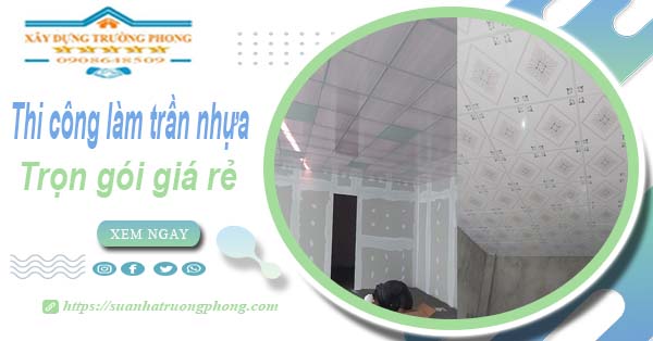 Chi phí thi công làm trần nhựa tại Quận 2 -【Chỉ Từ 120K/M²】