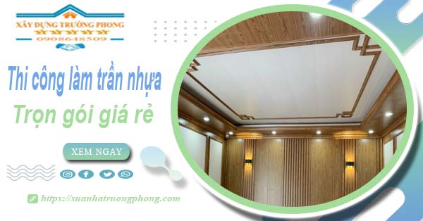 Chi phí thi công làm trần nhựa tại Vũng Tàu -【Chỉ Từ 120K/M²】