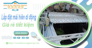 Thi công lắp đặt mái hiên di động tại Bến Cát -【Tiết kiệm 20%】