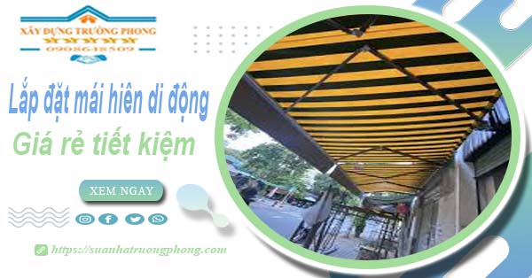 Thi công lắp đặt mái hiên di động tại Bình Dương -【Tiết kiệm 20%】