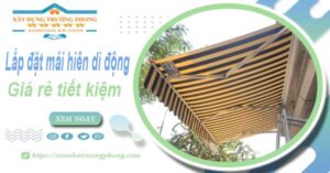 Thi công lắp đặt mái hiên di động tại Bình Phước -【Tiết kiệm 20%】