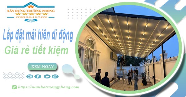 Thi công lắp đặt mái hiên di động tại Long An -【Tiết kiệm 20%】