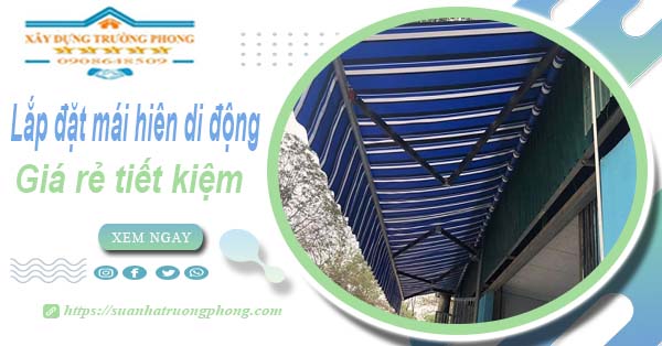 Thi công lắp đặt mái hiên di động tại Long Khánh -【Tiết kiệm 20%】