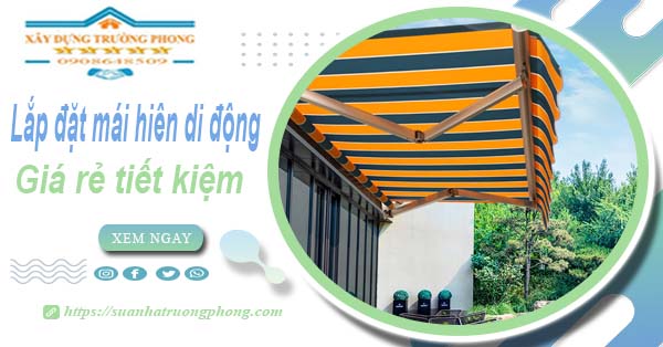 Thi công lắp đặt mái hiên di động tại Long Thành -【Tiết kiệm 20%】