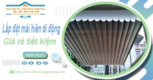 Thi công lắp đặt mái hiên di động tại Nhà Bè -【Tiết kiệm 20%】