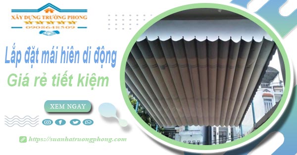 Thi công lắp đặt mái hiên di động tại Nhà Bè -【Tiết kiệm 20%】