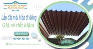 Thi công lắp đặt mái hiên di động tại Nhơn Trạch -【Tiết kiệm 20%】