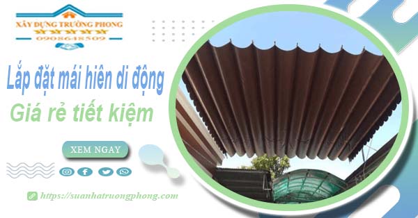 Thi công lắp đặt mái hiên di động tại Nhơn Trạch -【Tiết kiệm 20%】